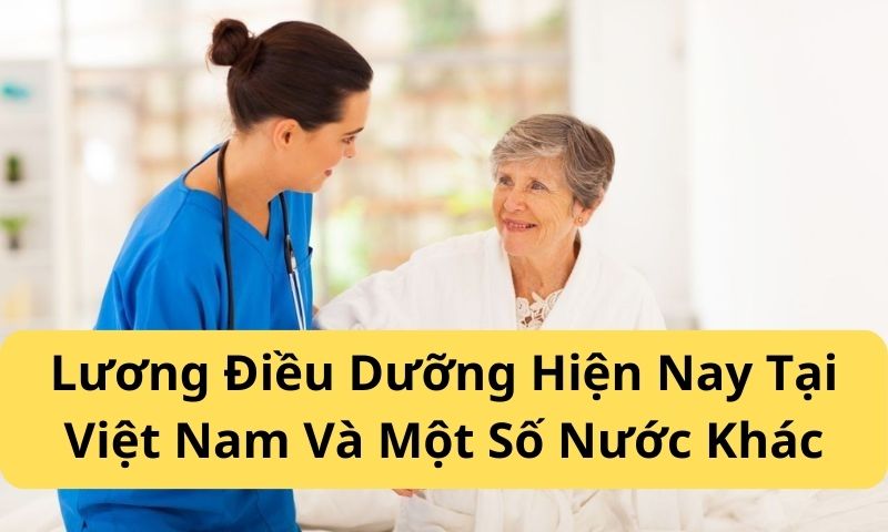 Lương Điều Dưỡng Hiện Nay Tại Việt Nam Và Một Số Nước Khác