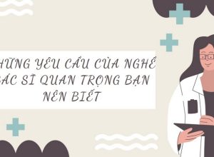 Những Yêu Cầu Của Nghề Bác Sĩ Quan Trọng Bạn Nên Biết